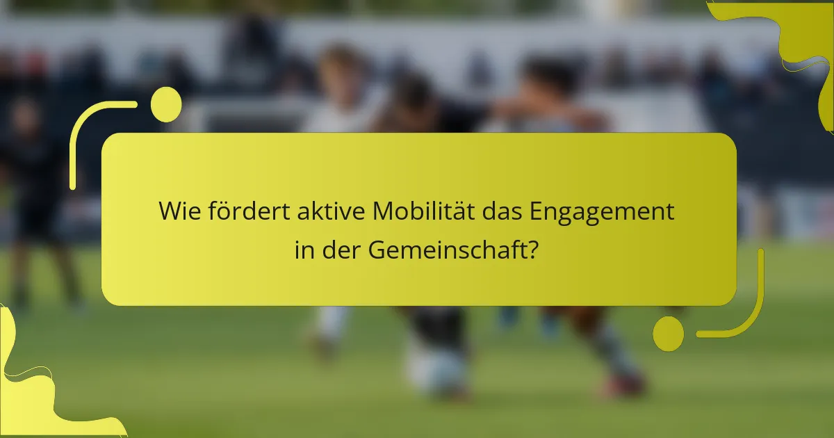 Wie fördert aktive Mobilität das Engagement in der Gemeinschaft?