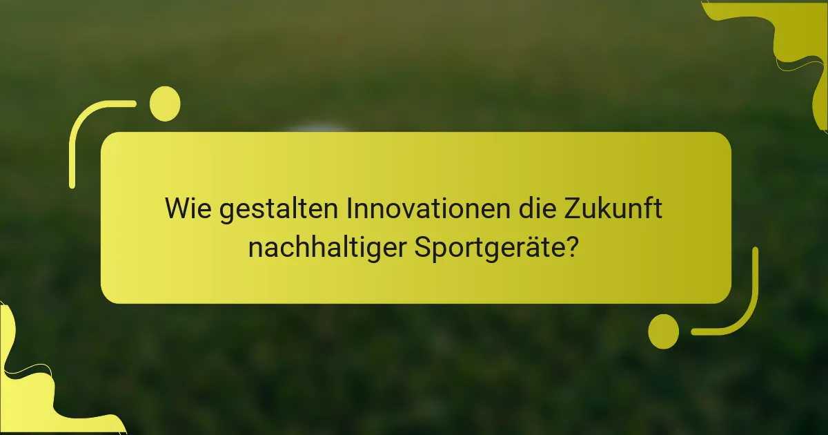 Wie gestalten Innovationen die Zukunft nachhaltiger Sportgeräte?