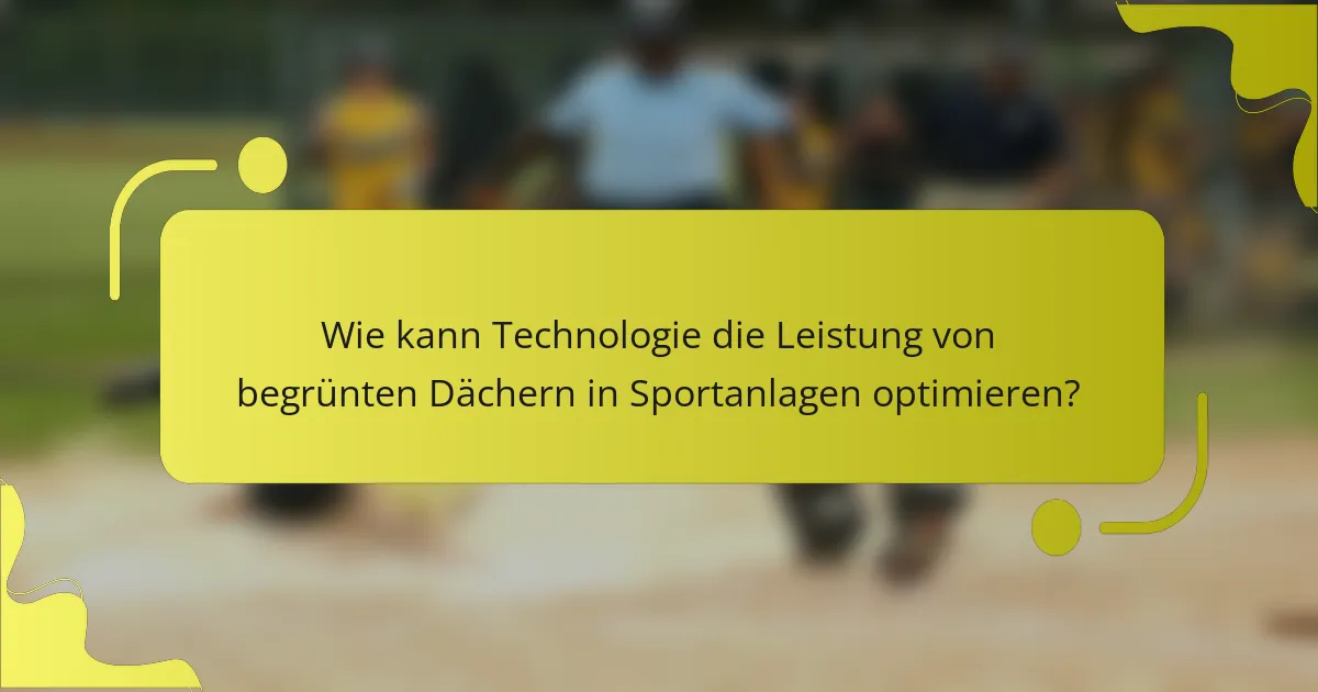 Wie kann Technologie die Leistung von begrünten Dächern in Sportanlagen optimieren?
