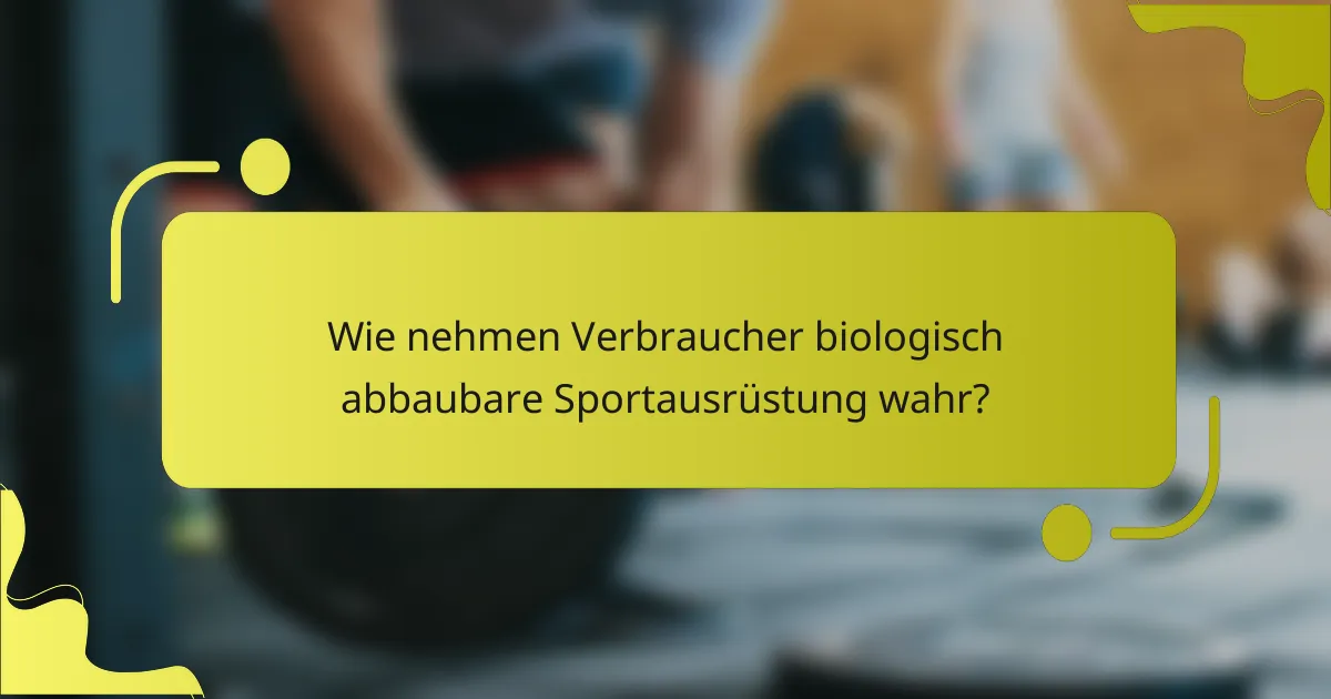 Wie nehmen Verbraucher biologisch abbaubare Sportausrüstung wahr?