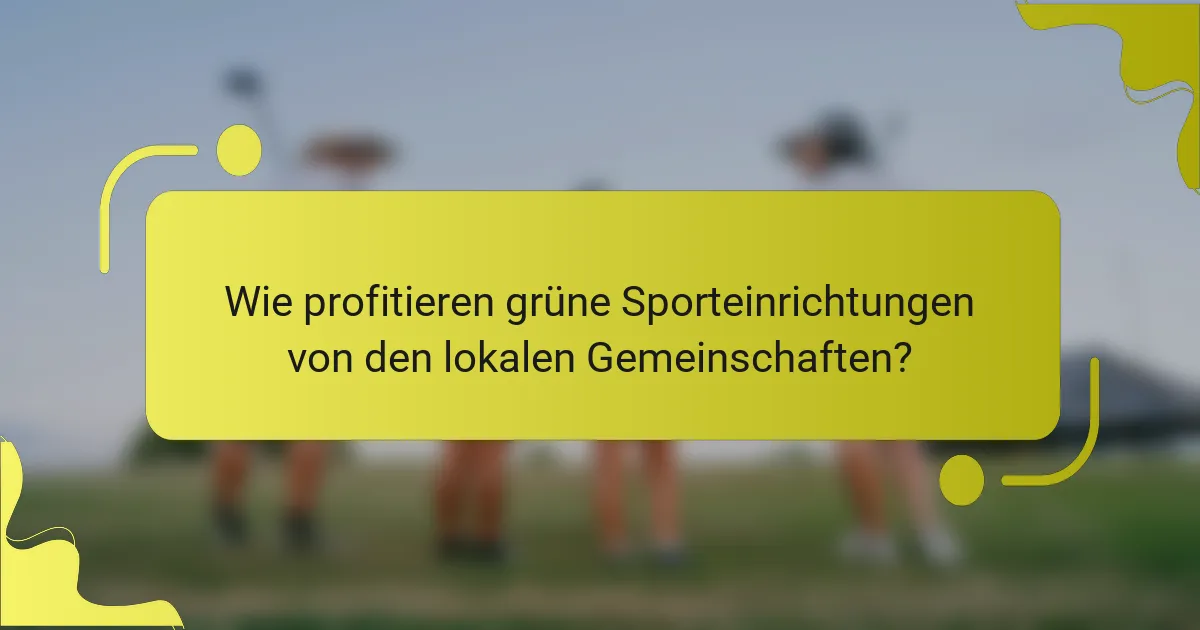Wie profitieren grüne Sporteinrichtungen von den lokalen Gemeinschaften?