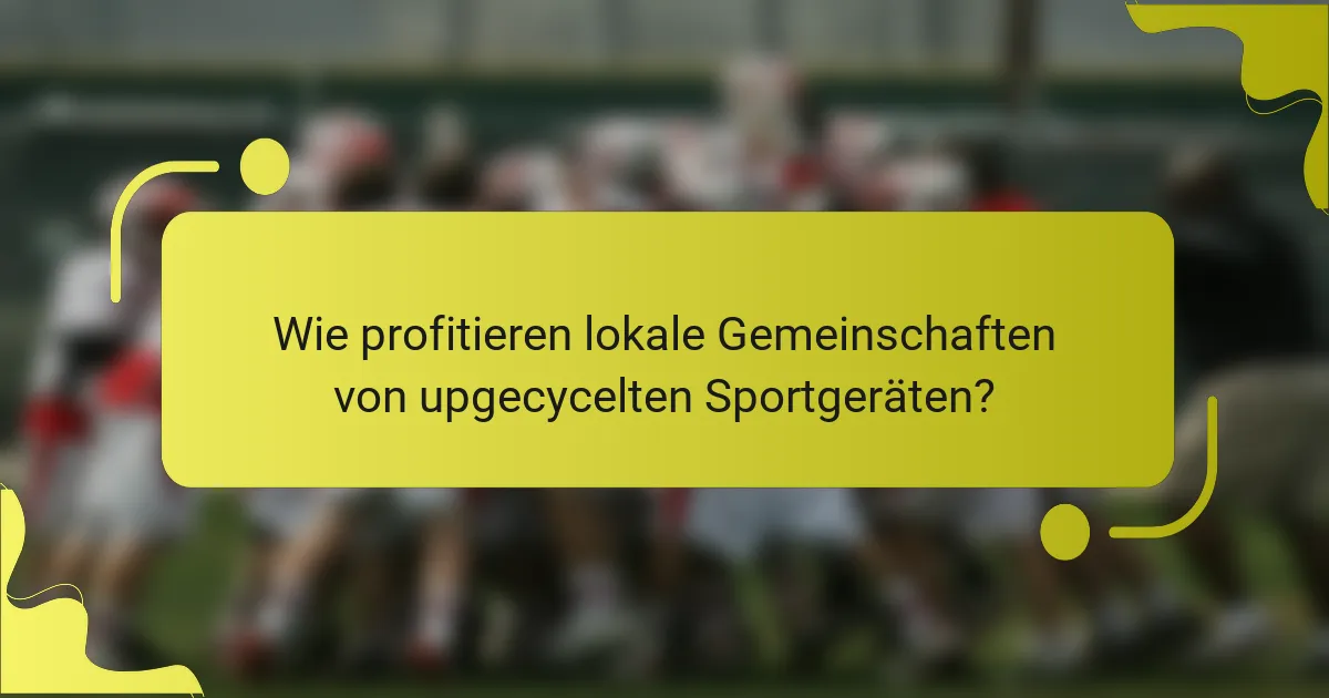 Wie profitieren lokale Gemeinschaften von upgecycelten Sportgeräten?