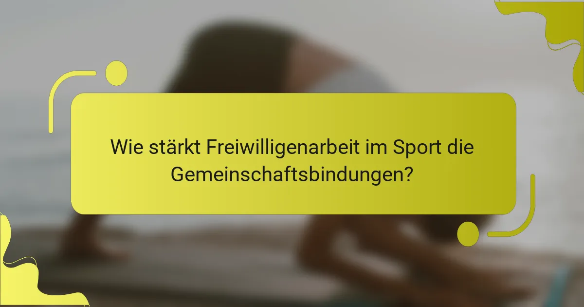 Wie stärkt Freiwilligenarbeit im Sport die Gemeinschaftsbindungen?