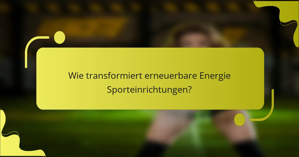 Wie transformiert erneuerbare Energie Sporteinrichtungen?