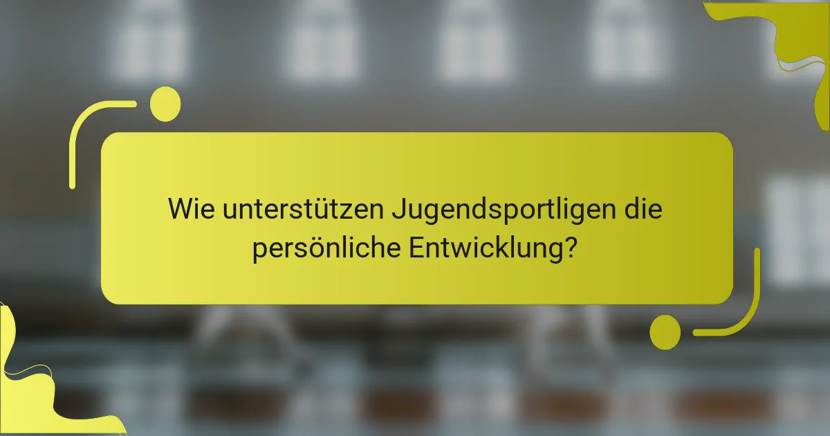 Wie unterstützen Jugendsportligen die persönliche Entwicklung?