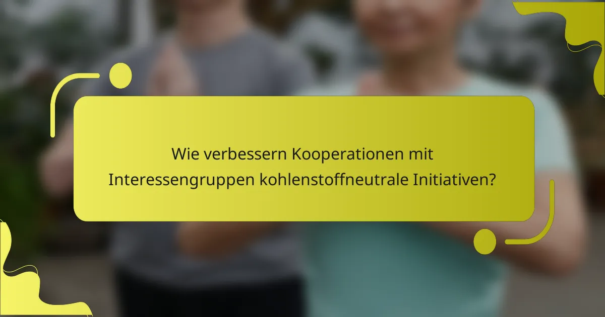 Wie verbessern Kooperationen mit Interessengruppen kohlenstoffneutrale Initiativen?