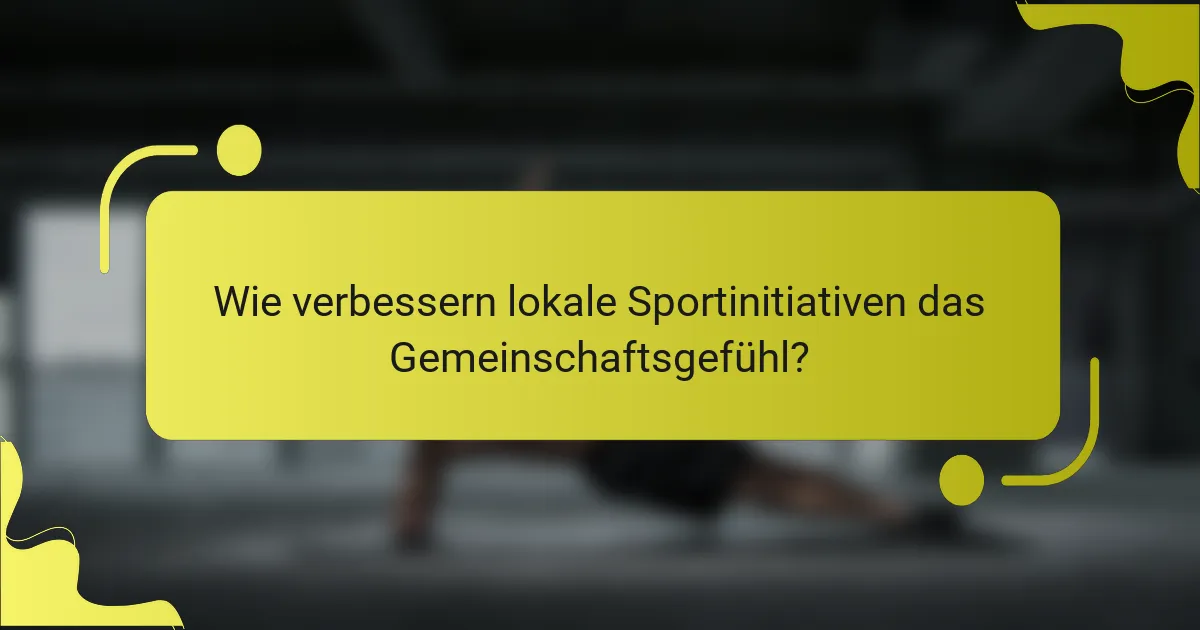 Wie verbessern lokale Sportinitiativen das Gemeinschaftsgefühl?