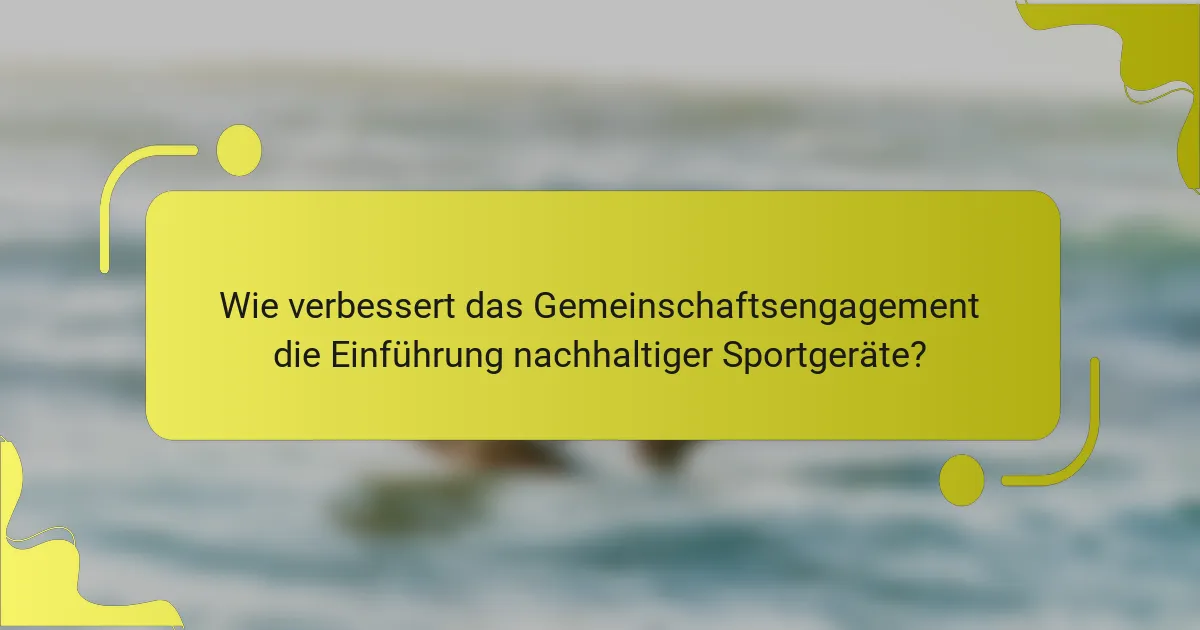 Wie verbessert das Gemeinschaftsengagement die Einführung nachhaltiger Sportgeräte?