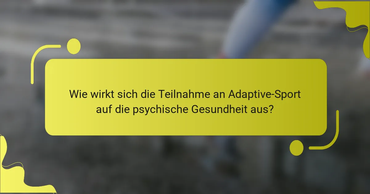 Wie wirkt sich die Teilnahme an Adaptive-Sport auf die psychische Gesundheit aus?